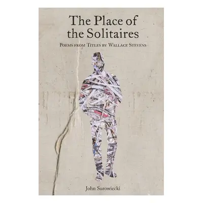 "The Place of the Solitaires: Poems from Titles by Wallace Stevens" - "" ("Surowiecki John")