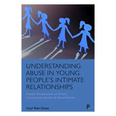 "Understanding Abuse in Young People's Intimate Relationships: Female Perspectives on Power, Con