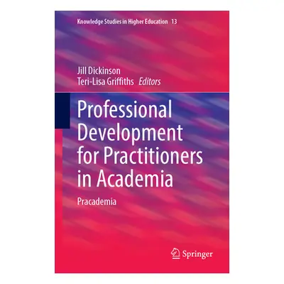 "Professional Development for Practitioners in Academia: Pracademia" - "" ("Dickinson Jill")