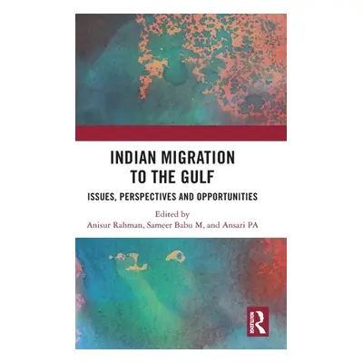 "Indian Migration to the Gulf: Issues, Perspectives and Opportunities" - "" ("Rahman Anisur")