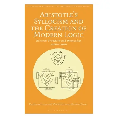 "Aristotle's Syllogism and the Creation of Modern Logic: Between Tradition and Innovation, 1820s