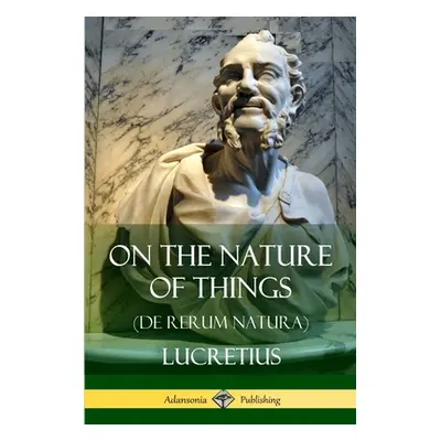 "On the Nature of Things (De Rerum Natura)" - "" ("Lucretius")