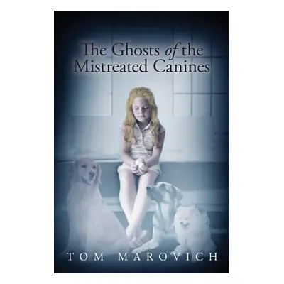 "The Ghosts of the Mistreated Canines" - "" ("Marovich Tom")