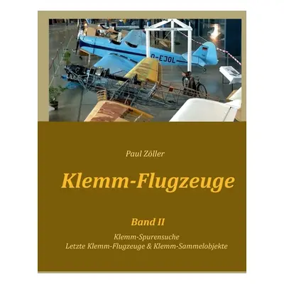 "Klemm-Flugzeuge II: Klemm-Spurensuche, Letzte Klemm-Flugzeuge & Sammelobjekte" - "" ("Zller Pau