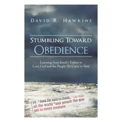 "Stumbling Toward Obedience: Learning from Jonah's Failure to Love God and the People He Came to