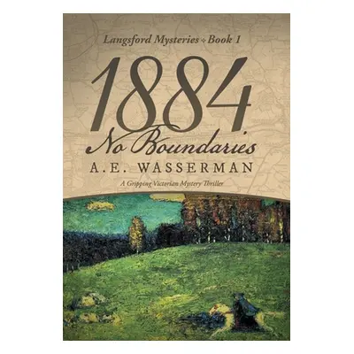 "1884 No Boundaries: A Story of Espionage, and International Intrigue" - "" ("Wasserman A. E.")