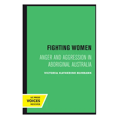 "Fighting Women: Anger and Aggression in Aboriginal Australia" - "" ("Burbank Victoria Katherine