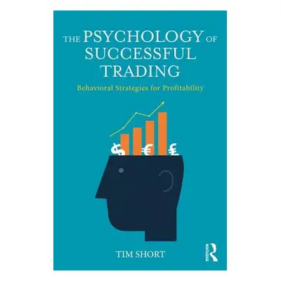 "The Psychology of Successful Trading: Behavioural Strategies for Profitability" - "" ("Short Ti