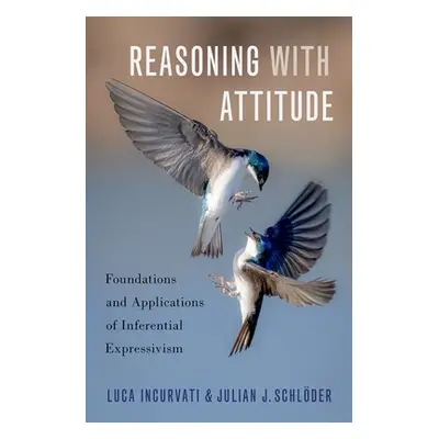 "Reasoning with Attitude: Foundations and Applications of Inferential Expressivism" - "" ("Incur