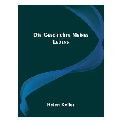 "Die Geschichte meines Lebens" - "" ("Keller Helen")