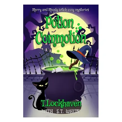 "Merry and Moody Witch Cozy Mysteries: Potion Commotion" - "" ("Lockhaven T.")