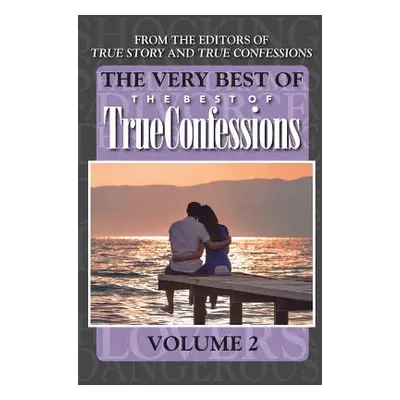 "The Very Best Of The Best Of True Confessions, Volume 2" - "" ("Editors of True Story and True 