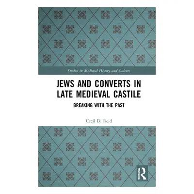 "Jews and Converts in Late Medieval Castile: Breaking with the Past" - "" ("Reid Cecil")