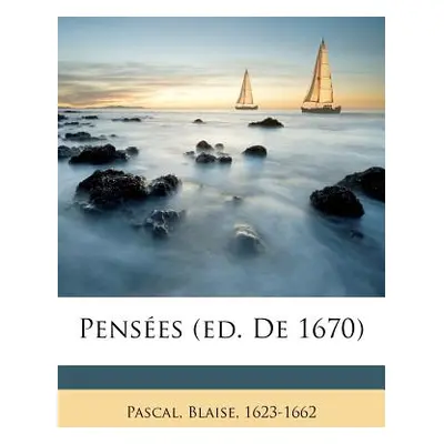 "Penses (Ed. de 1670)" - "" ("Pascal Blaise")