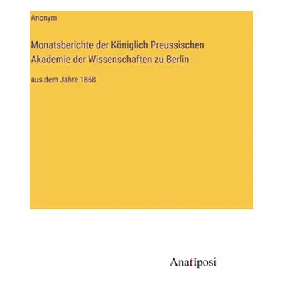 "Monatsberichte der Kniglich Preussischen Akademie der Wissenschaften zu Berlin: aus dem Jahre 1