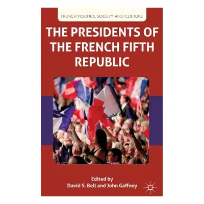 "The Presidents of the French Fifth Republic" - "" ("Bell D.")