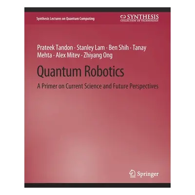 "Quantum Robotics: A Primer on Current Science and Future Perspectives" - "" ("Tandon Prateek")