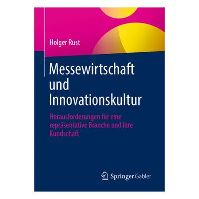 "Messewirtschaft Und Innovationskultur: Herausforderungen Fr Eine Reprsentative Branche Und Ihre