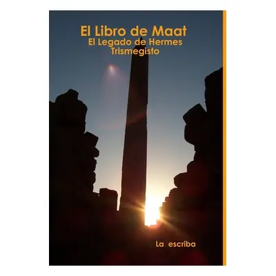 "El Libro de Maat- El Legado de Hermes Trismegisto" - "" ("La")