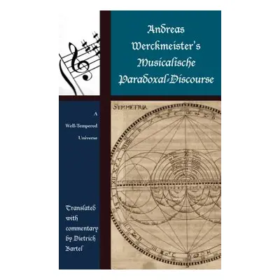 "Andreas Werckmeister's Musicalische Paradoxal-Discourse: A Well-Tempered Universe" - "" ("Barte