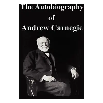 "The Autobiography of Andrew Carnegie" - "" ("Carnegie Andrew")