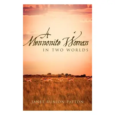 "A Mennonite Woman In Two Worlds" - "" ("Patton Janet Runion")