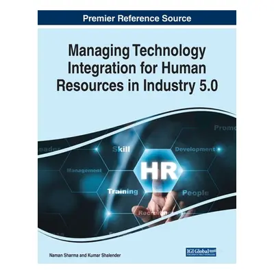 "Managing Technology Integration for Human Resources in Industry 5.0" - "" ("Sharma Naman")