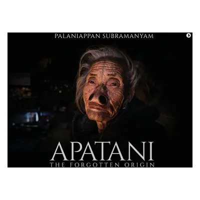 "Apatani: The Forgotten Origin" - "" ("Palaniappan Subramanyam")