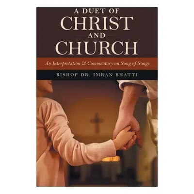 "A Duet of Christ and Church: An Interpretation & Commentary on Song of Songs" - "" ("Bhatti Bis