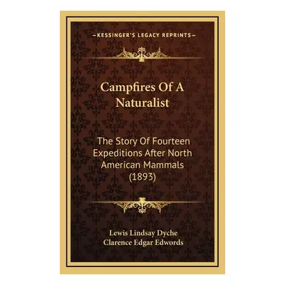 "Campfires Of A Naturalist: The Story Of Fourteen Expeditions After North American Mammals (1893