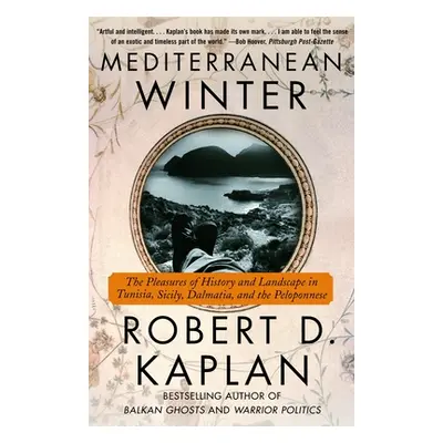 Mediterranean Winter: The Pleasures of History and Landscape in Tunisia, Sicily, Dalmatia, and t