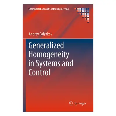 "Generalized Homogeneity in Systems and Control" - "" ("Polyakov Andrey")