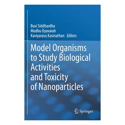 "Model Organisms to Study Biological Activities and Toxicity of Nanoparticles" - "" ("Siddhardha