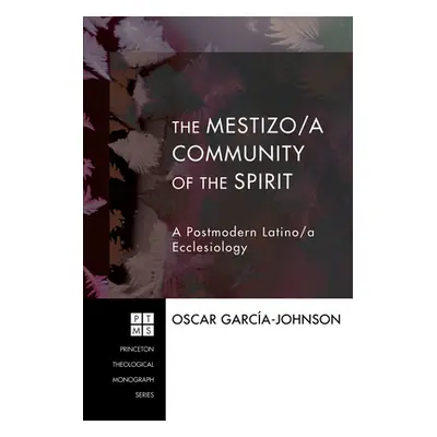 "The Mestizo/a Community of the Spirit: A Postmodern Latino/a Ecclesiology" - "" ("Garcia-Johnso