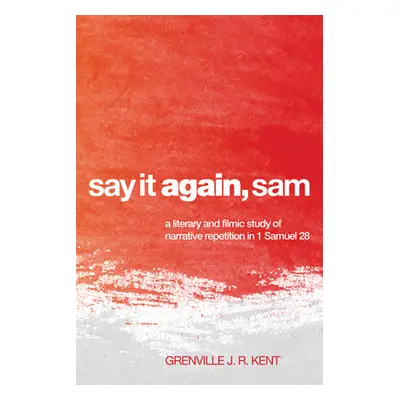 "Say It Again, Sam: A Literary and Filmic Study of Narrative Repetition in 1 Samuel 28" - "" ("K