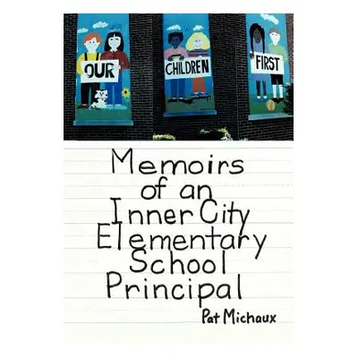 "Memoirs of an Inner City Elementary School Principal" - "" ("Michaux Pat")