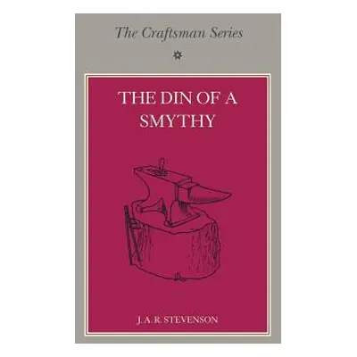 "The Craftsman Series: The Din of a Smithy" - "" ("Stevenson J. A. R.")