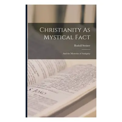 "Christianity As Mystical Fact: And the Mysteries of Antiquity" - "" ("Steiner Rudolf")