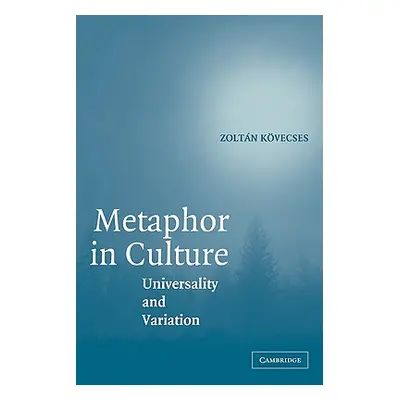 "Metaphor in Culture: Universality and Variation" - "" ("Kovecses Zoltan")