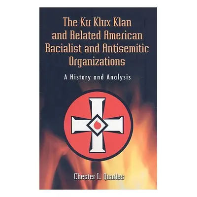 "The Ku Klux Klan and Related American Racialist and Antisemitic Organizations: A History and An