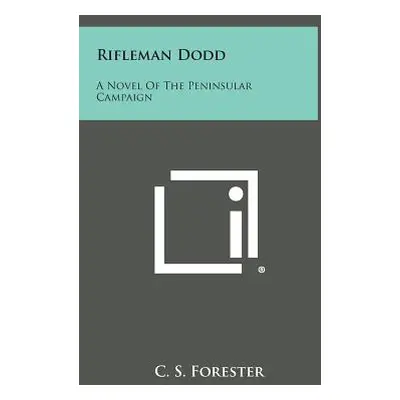 "Rifleman Dodd: A Novel of the Peninsular Campaign" - "" ("Forester C. S.")