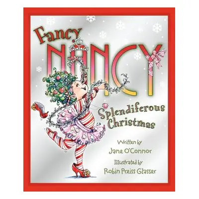 "Fancy Nancy: Splendiferous Christmas" - "" ("O'Connor Jane")