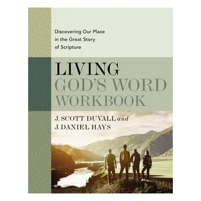 "Living God's Word Workbook: Discovering Our Place in the Great Story of Scripture" - "" ("Duval