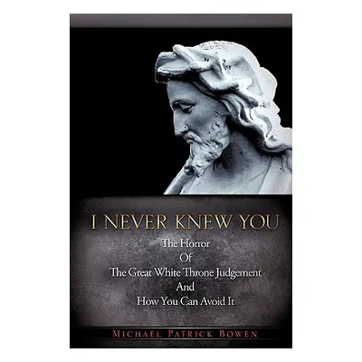 "I Never Knew You" - "" ("Bowen Michael Patrick")