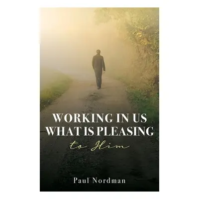 "Working in Us What Is Pleasing to Him" - "" ("Nordman Paul")