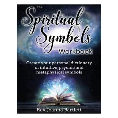 "The Spiritual Symbols Workbook: Create your personal dictionary of intuitive, psychic and metap