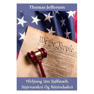 "Yfirlsing um Sjlfsti, Stjrnarskr og Rttindaskr: Declaration of Independence, Constitution, and 