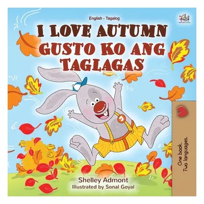 "I Love Autumn (English Tagalog Bilingual Book for Kids)" - "" ("Admont Shelley")