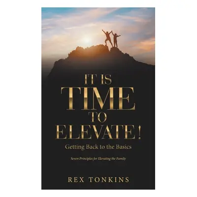 "It Is Time to Elevate!: Getting Back to the Basics" - "" ("Tonkins Rex")