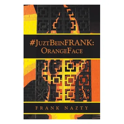 "#Juztbeinfrank: Orangeface" - "" ("Nazty Frank")